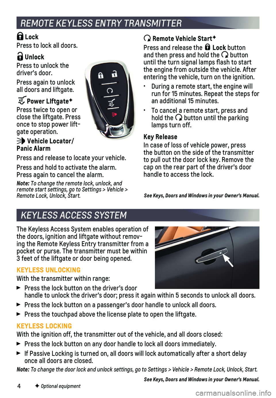 CHEVROLET EQUINOX 2019  Get To Know Guide 4
The Keyless Access System enables operation of the doors, ignition and liftgate without remov-ing the Remote Keyless Entry transmitter from a pocket or purse. The transmitter must be within  3 feet 
