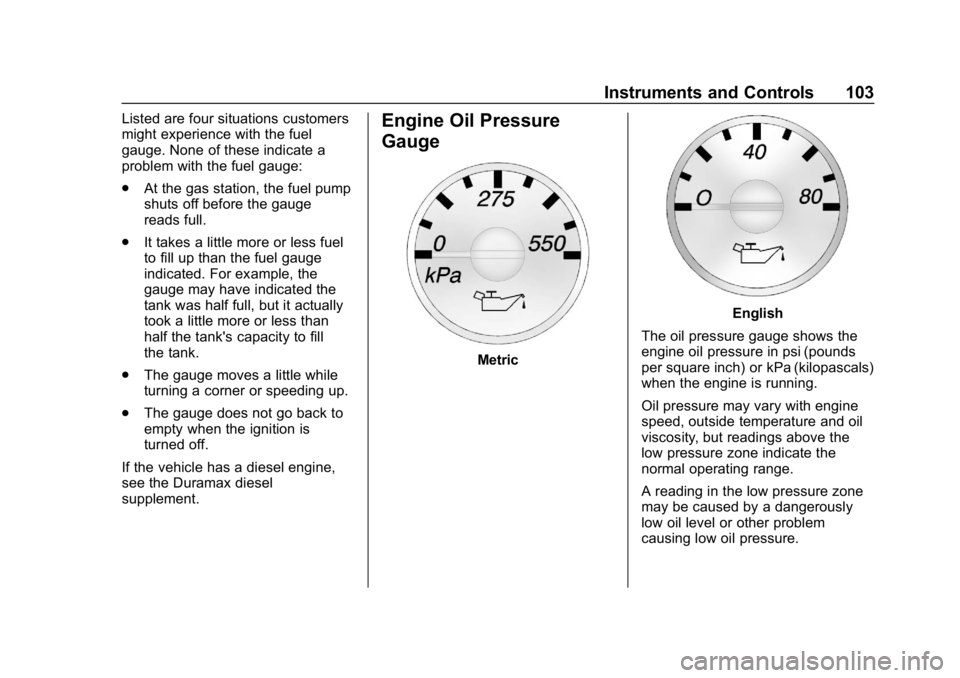 CHEVROLET EXPRESS 2019  Owners Manual Chevrolet Express Owner Manual (GMNA-Localizing-U.S./Canada/Mexico-
12146162) - 2019 - crc - 11/26/18
Instruments and Controls 103
Listed are four situations customers
might experience with the fuel
g