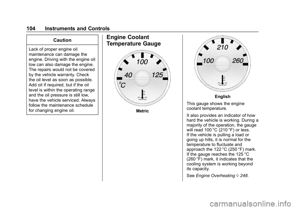 CHEVROLET EXPRESS 2019  Owners Manual Chevrolet Express Owner Manual (GMNA-Localizing-U.S./Canada/Mexico-
12146162) - 2019 - crc - 11/26/18
104 Instruments and Controls
Caution
Lack of proper engine oil
maintenance can damage the
engine. 