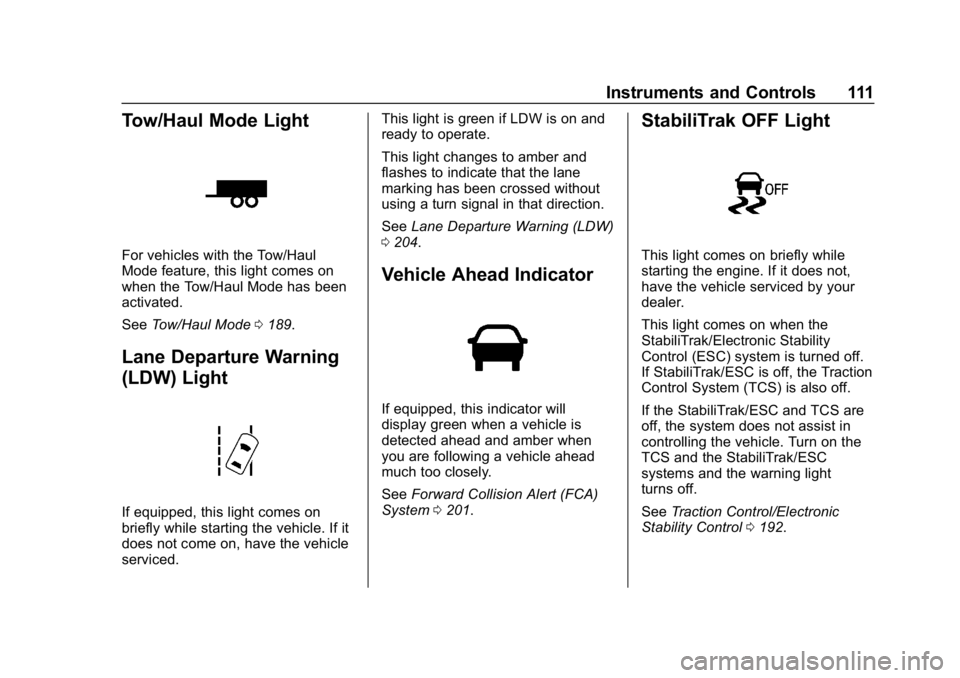 CHEVROLET EXPRESS 2019 Owners Manual Chevrolet Express Owner Manual (GMNA-Localizing-U.S./Canada/Mexico-
12146162) - 2019 - crc - 11/26/18
Instruments and Controls 111
Tow/Haul Mode Light
For vehicles with the Tow/Haul
Mode feature, this CHEVROLET EXPRESS 2019 Owners Manual Chevrolet Express Owner Manual (GMNA-Localizing-U.S./Canada/Mexico-
12146162) - 2019 - crc - 11/26/18
Instruments and Controls 111
Tow/Haul Mode Light
For vehicles with the Tow/Haul
Mode feature, this