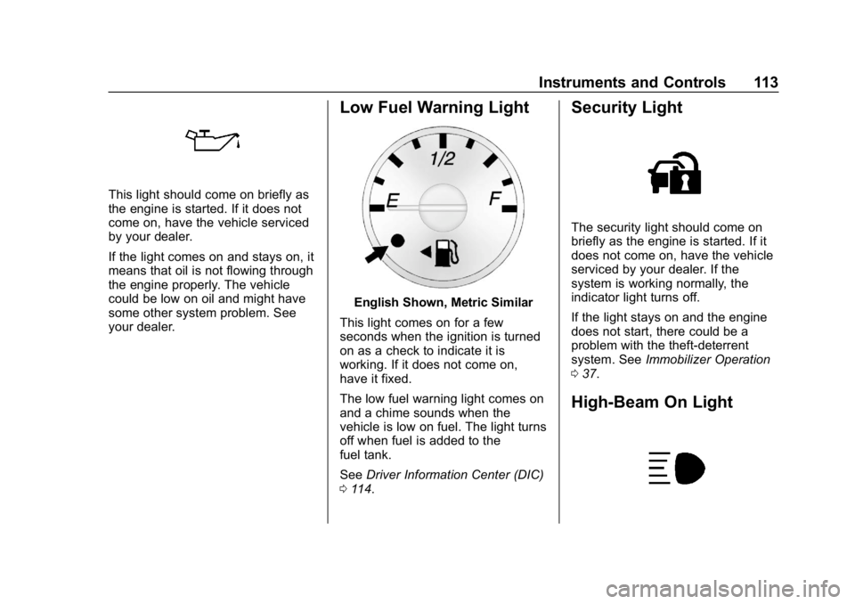 CHEVROLET EXPRESS 2019 Owners Manual Chevrolet Express Owner Manual (GMNA-Localizing-U.S./Canada/Mexico-
12146162) - 2019 - crc - 11/26/18
Instruments and Controls 113
This light should come on briefly as
the engine is started. If it doe CHEVROLET EXPRESS 2019 Owners Manual Chevrolet Express Owner Manual (GMNA-Localizing-U.S./Canada/Mexico-
12146162) - 2019 - crc - 11/26/18
Instruments and Controls 113
This light should come on briefly as
the engine is started. If it doe