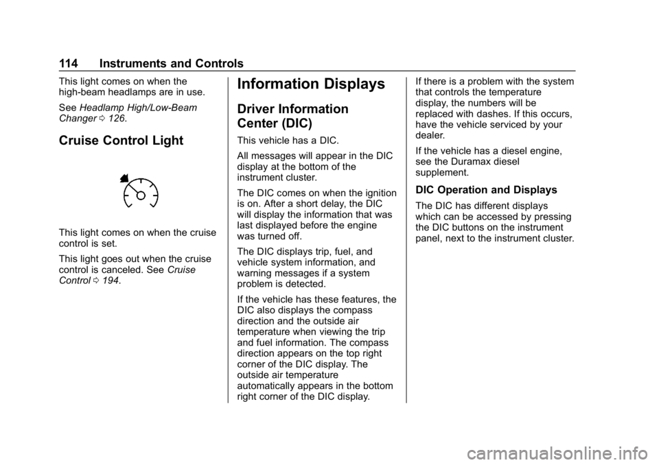 CHEVROLET EXPRESS 2019 Owners Manual Chevrolet Express Owner Manual (GMNA-Localizing-U.S./Canada/Mexico-
12146162) - 2019 - crc - 11/26/18
114 Instruments and Controls
This light comes on when the
high-beam headlamps are in use.
SeeHeadl CHEVROLET EXPRESS 2019 Owners Manual Chevrolet Express Owner Manual (GMNA-Localizing-U.S./Canada/Mexico-
12146162) - 2019 - crc - 11/26/18
114 Instruments and Controls
This light comes on when the
high-beam headlamps are in use.
SeeHeadl