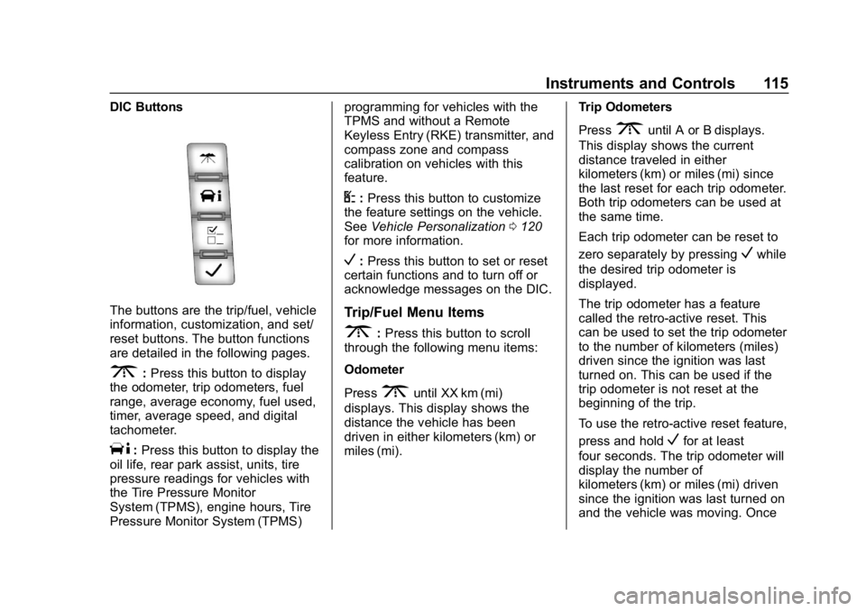 CHEVROLET EXPRESS 2019 Owners Manual Chevrolet Express Owner Manual (GMNA-Localizing-U.S./Canada/Mexico-
12146162) - 2019 - crc - 11/26/18
Instruments and Controls 115
DIC Buttons
The buttons are the trip/fuel, vehicle
information, custo CHEVROLET EXPRESS 2019 Owners Manual Chevrolet Express Owner Manual (GMNA-Localizing-U.S./Canada/Mexico-
12146162) - 2019 - crc - 11/26/18
Instruments and Controls 115
DIC Buttons
The buttons are the trip/fuel, vehicle
information, custo