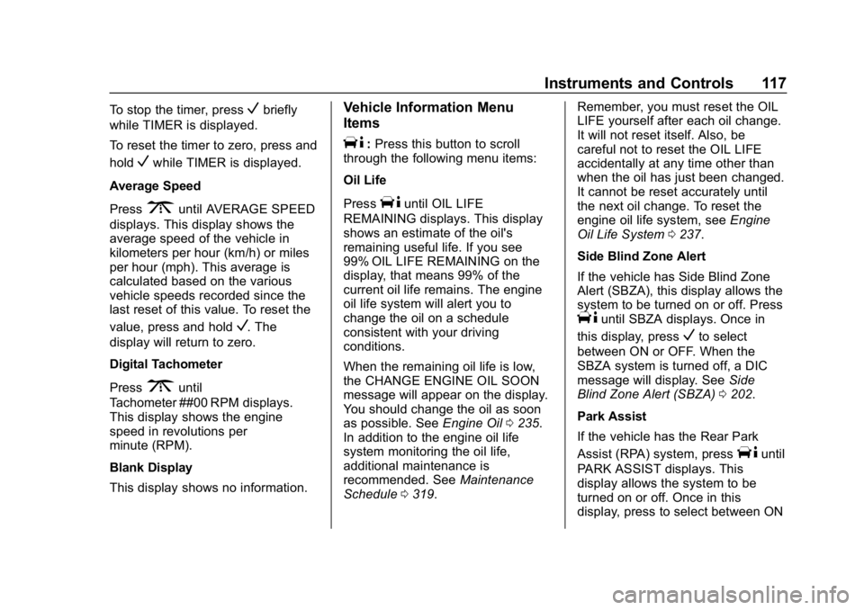 CHEVROLET EXPRESS 2019  Owners Manual Chevrolet Express Owner Manual (GMNA-Localizing-U.S./Canada/Mexico-
12146162) - 2019 - crc - 11/26/18
Instruments and Controls 117
To stop the timer, pressVbriefly
while TIMER is displayed.
To reset t