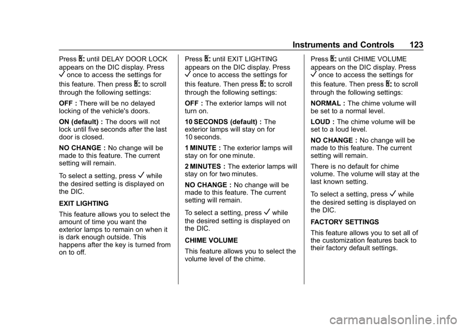 CHEVROLET EXPRESS 2019 Owners Manual Chevrolet Express Owner Manual (GMNA-Localizing-U.S./Canada/Mexico-
12146162) - 2019 - crc - 11/26/18
Instruments and Controls 123
PressUuntil DELAY DOOR LOCK
appears on the DIC display. Press
Vonce t CHEVROLET EXPRESS 2019 Owners Manual Chevrolet Express Owner Manual (GMNA-Localizing-U.S./Canada/Mexico-
12146162) - 2019 - crc - 11/26/18
Instruments and Controls 123
PressUuntil DELAY DOOR LOCK
appears on the DIC display. Press
Vonce t