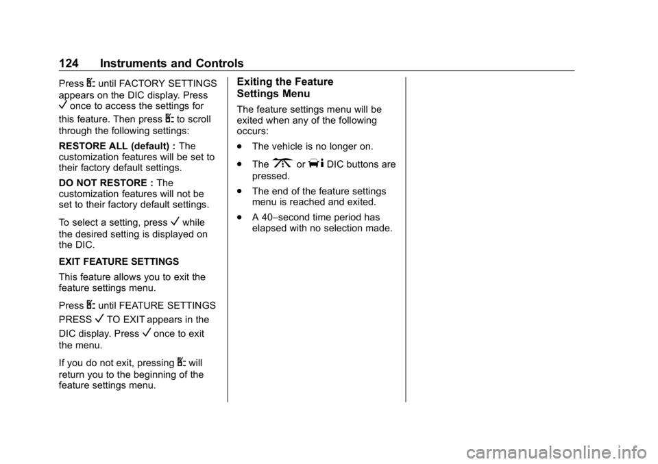 CHEVROLET EXPRESS 2019 Owners Manual Chevrolet Express Owner Manual (GMNA-Localizing-U.S./Canada/Mexico-
12146162) - 2019 - crc - 11/26/18
124 Instruments and Controls
PressUuntil FACTORY SETTINGS
appears on the DIC display. Press
Vonce CHEVROLET EXPRESS 2019 Owners Manual Chevrolet Express Owner Manual (GMNA-Localizing-U.S./Canada/Mexico-
12146162) - 2019 - crc - 11/26/18
124 Instruments and Controls
PressUuntil FACTORY SETTINGS
appears on the DIC display. Press
Vonce
