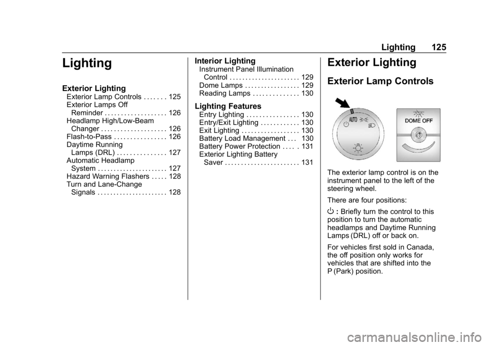 CHEVROLET EXPRESS 2019 Owners Manual Chevrolet Express Owner Manual (GMNA-Localizing-U.S./Canada/Mexico-
12146162) - 2019 - crc - 11/26/18
Lighting 125
Lighting
Exterior Lighting
Exterior Lamp Controls . . . . . . . 125
Exterior Lamps Of CHEVROLET EXPRESS 2019 Owners Manual Chevrolet Express Owner Manual (GMNA-Localizing-U.S./Canada/Mexico-
12146162) - 2019 - crc - 11/26/18
Lighting 125
Lighting
Exterior Lighting
Exterior Lamp Controls . . . . . . . 125
Exterior Lamps Of