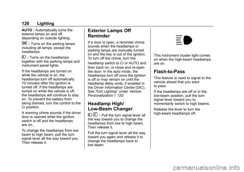 CHEVROLET EXPRESS 2019 Owners Manual Chevrolet Express Owner Manual (GMNA-Localizing-U.S./Canada/Mexico-
12146162) - 2019 - crc - 11/26/18
126 Lighting
AUTO :Automatically turns the
exterior lamps on and off,
depending on outside lightin CHEVROLET EXPRESS 2019 Owners Manual Chevrolet Express Owner Manual (GMNA-Localizing-U.S./Canada/Mexico-
12146162) - 2019 - crc - 11/26/18
126 Lighting
AUTO :Automatically turns the
exterior lamps on and off,
depending on outside lightin
