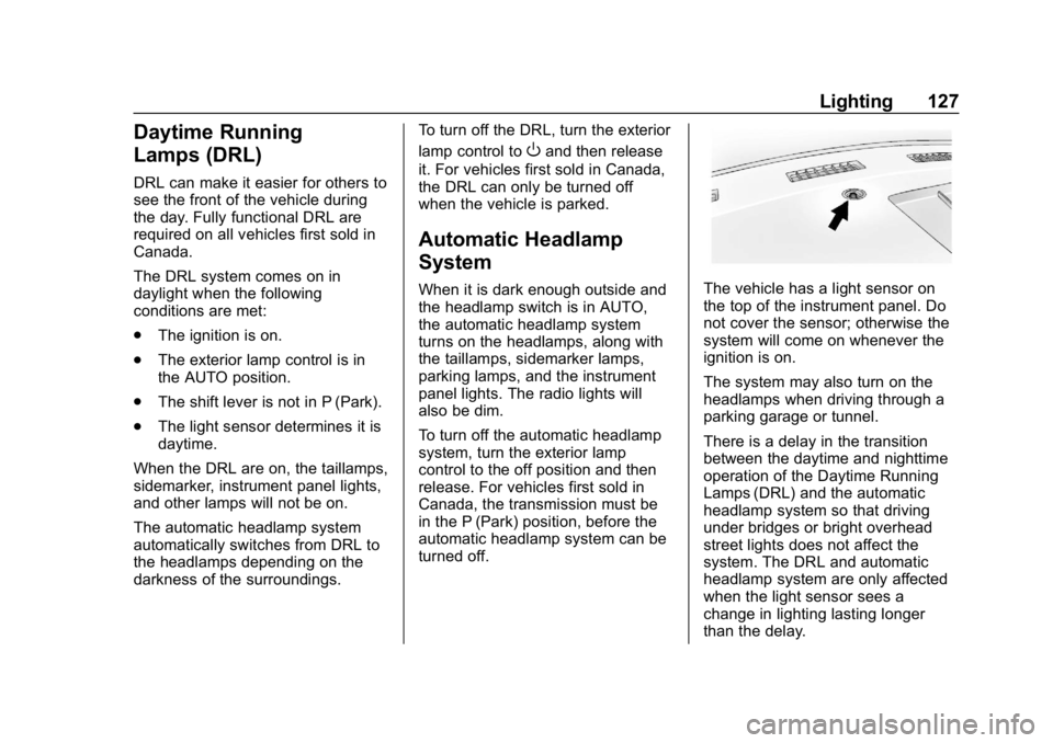 CHEVROLET EXPRESS 2019 Owners Manual Chevrolet Express Owner Manual (GMNA-Localizing-U.S./Canada/Mexico-
12146162) - 2019 - crc - 11/26/18
Lighting 127
Daytime Running
Lamps (DRL)
DRL can make it easier for others to
see the front of the CHEVROLET EXPRESS 2019 Owners Manual Chevrolet Express Owner Manual (GMNA-Localizing-U.S./Canada/Mexico-
12146162) - 2019 - crc - 11/26/18
Lighting 127
Daytime Running
Lamps (DRL)
DRL can make it easier for others to
see the front of the