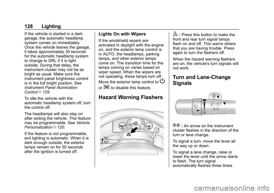 CHEVROLET EXPRESS 2019 Owners Manual Chevrolet Express Owner Manual (GMNA-Localizing-U.S./Canada/Mexico-
12146162) - 2019 - crc - 11/26/18
128 Lighting
If the vehicle is started in a dark
garage, the automatic headlamp
system comes on im CHEVROLET EXPRESS 2019 Owners Manual Chevrolet Express Owner Manual (GMNA-Localizing-U.S./Canada/Mexico-
12146162) - 2019 - crc - 11/26/18
128 Lighting
If the vehicle is started in a dark
garage, the automatic headlamp
system comes on im