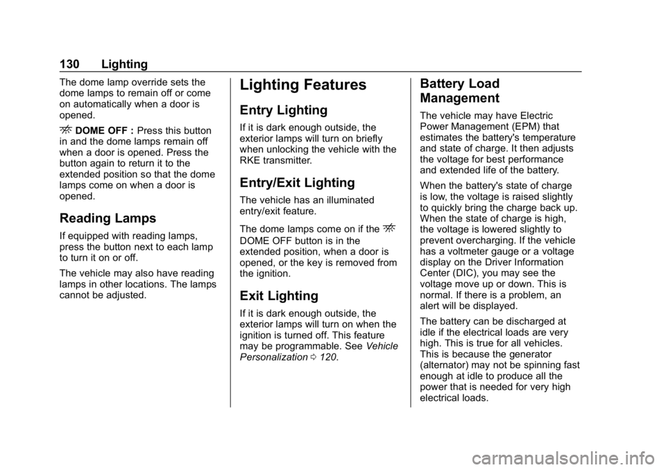 CHEVROLET EXPRESS 2019 Owners Manual Chevrolet Express Owner Manual (GMNA-Localizing-U.S./Canada/Mexico-
12146162) - 2019 - crc - 11/26/18
130 Lighting
The dome lamp override sets the
dome lamps to remain off or come
on automatically whe CHEVROLET EXPRESS 2019 Owners Manual Chevrolet Express Owner Manual (GMNA-Localizing-U.S./Canada/Mexico-
12146162) - 2019 - crc - 11/26/18
130 Lighting
The dome lamp override sets the
dome lamps to remain off or come
on automatically whe