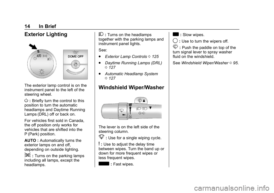 CHEVROLET EXPRESS 2019  Owners Manual Chevrolet Express Owner Manual (GMNA-Localizing-U.S./Canada/Mexico-
12146162) - 2019 - crc - 11/26/18
14 In Brief
Exterior Lighting
The exterior lamp control is on the
instrument panel to the left of 