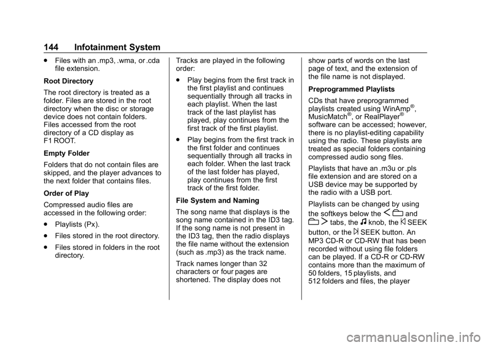 CHEVROLET EXPRESS 2019 Owners Manual Chevrolet Express Owner Manual (GMNA-Localizing-U.S./Canada/Mexico-
12146162) - 2019 - crc - 11/26/18
144 Infotainment System
.Files with an .mp3, .wma, or .cda
file extension.
Root Directory
The root CHEVROLET EXPRESS 2019 Owners Manual Chevrolet Express Owner Manual (GMNA-Localizing-U.S./Canada/Mexico-
12146162) - 2019 - crc - 11/26/18
144 Infotainment System
.Files with an .mp3, .wma, or .cda
file extension.
Root Directory
The root
