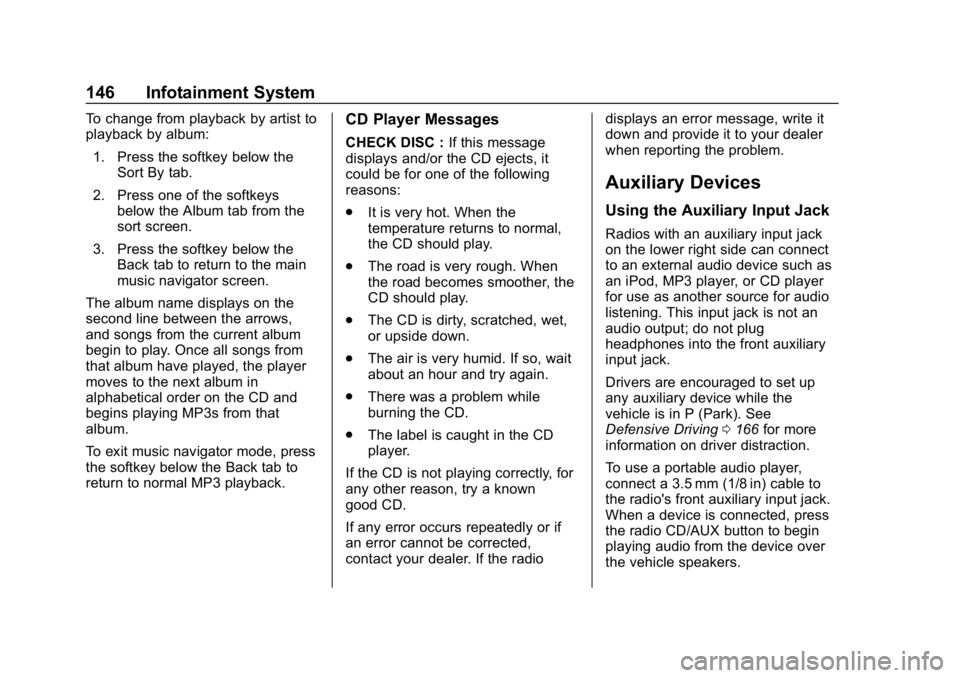 CHEVROLET EXPRESS 2019 Owners Manual Chevrolet Express Owner Manual (GMNA-Localizing-U.S./Canada/Mexico-
12146162) - 2019 - crc - 11/26/18
146 Infotainment System
To change from playback by artist to
playback by album:1. Press the softke CHEVROLET EXPRESS 2019 Owners Manual Chevrolet Express Owner Manual (GMNA-Localizing-U.S./Canada/Mexico-
12146162) - 2019 - crc - 11/26/18
146 Infotainment System
To change from playback by artist to
playback by album:1. Press the softke