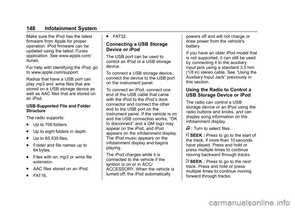 CHEVROLET EXPRESS 2019 Owners Manual Chevrolet Express Owner Manual (GMNA-Localizing-U.S./Canada/Mexico-
12146162) - 2019 - crc - 11/26/18
148 Infotainment System
Make sure the iPod has the latest
firmware from Apple for proper
operation CHEVROLET EXPRESS 2019 Owners Manual Chevrolet Express Owner Manual (GMNA-Localizing-U.S./Canada/Mexico-
12146162) - 2019 - crc - 11/26/18
148 Infotainment System
Make sure the iPod has the latest
firmware from Apple for proper
operation