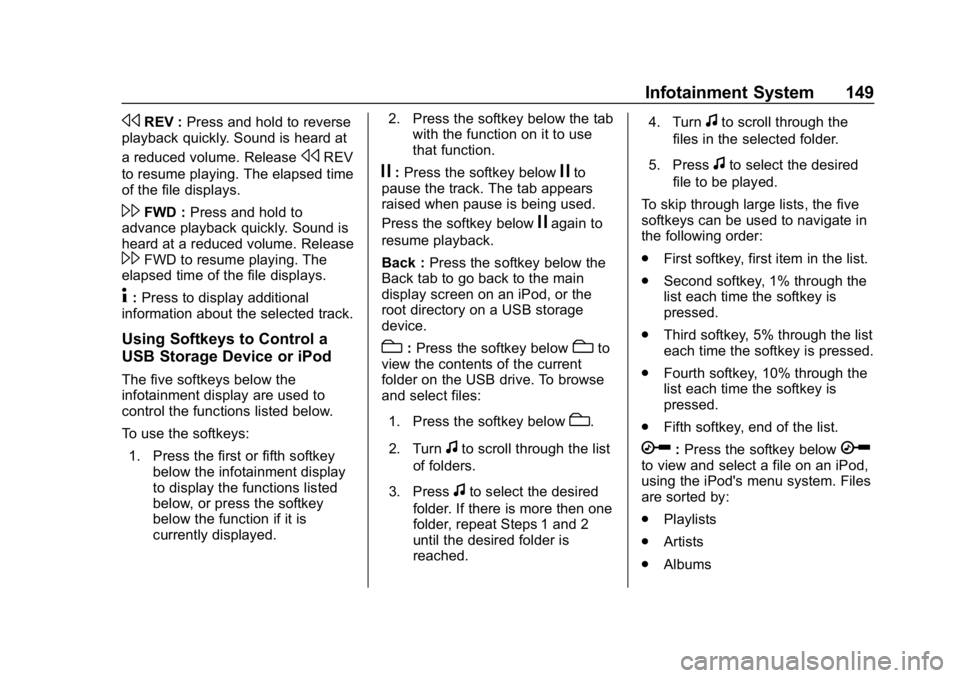 CHEVROLET EXPRESS 2019 Owners Manual Chevrolet Express Owner Manual (GMNA-Localizing-U.S./Canada/Mexico-
12146162) - 2019 - crc - 11/26/18
Infotainment System 149
sREV :Press and hold to reverse
playback quickly. Sound is heard at
a redu CHEVROLET EXPRESS 2019 Owners Manual Chevrolet Express Owner Manual (GMNA-Localizing-U.S./Canada/Mexico-
12146162) - 2019 - crc - 11/26/18
Infotainment System 149
sREV :Press and hold to reverse
playback quickly. Sound is heard at
a redu