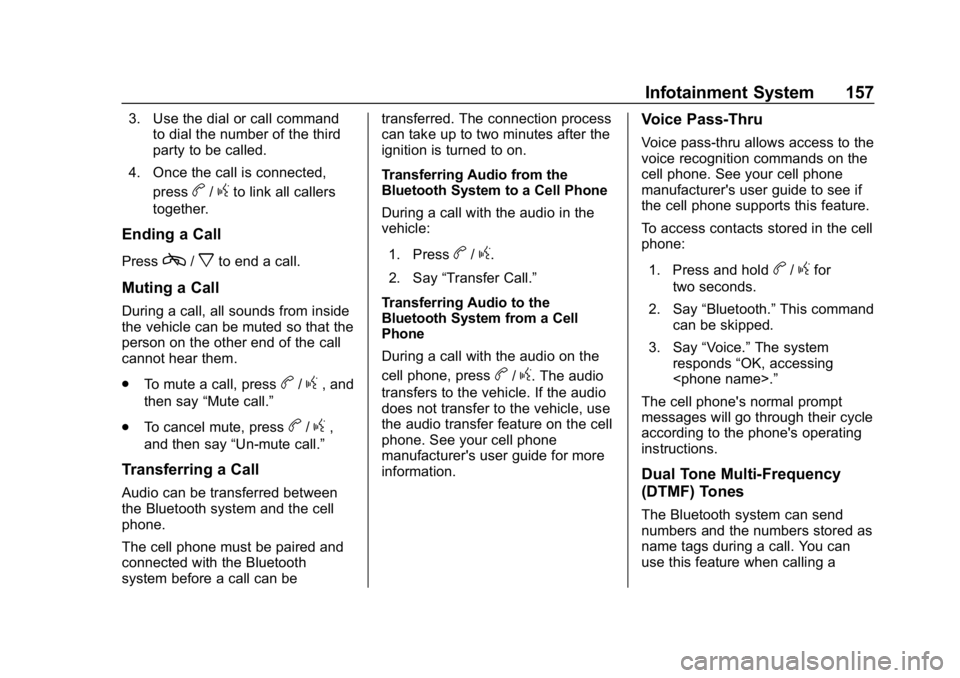 CHEVROLET EXPRESS 2019 Owners Manual Chevrolet Express Owner Manual (GMNA-Localizing-U.S./Canada/Mexico-
12146162) - 2019 - crc - 11/26/18
Infotainment System 157
3. Use the dial or call commandto dial the number of the third
party to be CHEVROLET EXPRESS 2019 Owners Manual Chevrolet Express Owner Manual (GMNA-Localizing-U.S./Canada/Mexico-
12146162) - 2019 - crc - 11/26/18
Infotainment System 157
3. Use the dial or call commandto dial the number of the third
party to be