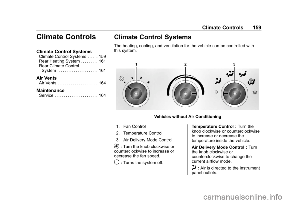 CHEVROLET EXPRESS 2019 Owners Manual Chevrolet Express Owner Manual (GMNA-Localizing-U.S./Canada/Mexico-
12146162) - 2019 - crc - 11/26/18
Climate Controls 159
Climate Controls
Climate Control Systems
Climate Control Systems . . . . . 15 CHEVROLET EXPRESS 2019 Owners Manual Chevrolet Express Owner Manual (GMNA-Localizing-U.S./Canada/Mexico-
12146162) - 2019 - crc - 11/26/18
Climate Controls 159
Climate Controls
Climate Control Systems
Climate Control Systems . . . . . 15