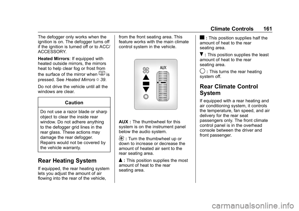 CHEVROLET EXPRESS 2019 Owners Manual Chevrolet Express Owner Manual (GMNA-Localizing-U.S./Canada/Mexico-
12146162) - 2019 - crc - 11/26/18
Climate Controls 161
The defogger only works when the
ignition is on. The defogger turns off
if th CHEVROLET EXPRESS 2019 Owners Manual Chevrolet Express Owner Manual (GMNA-Localizing-U.S./Canada/Mexico-
12146162) - 2019 - crc - 11/26/18
Climate Controls 161
The defogger only works when the
ignition is on. The defogger turns off
if th