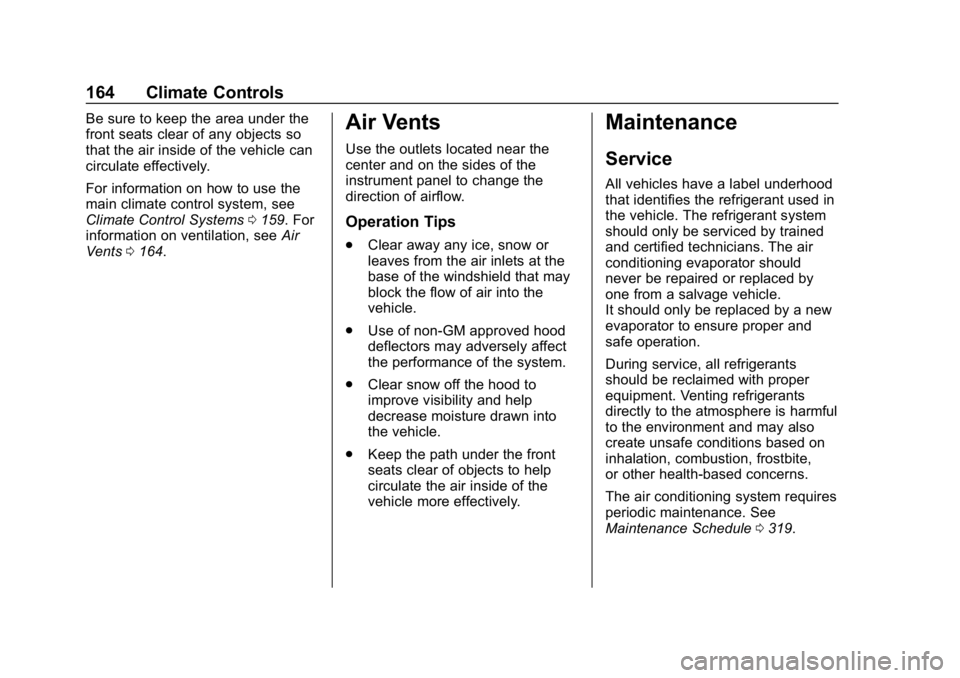 CHEVROLET EXPRESS 2019  Owners Manual Chevrolet Express Owner Manual (GMNA-Localizing-U.S./Canada/Mexico-
12146162) - 2019 - crc - 11/26/18
164 Climate Controls
Be sure to keep the area under the
front seats clear of any objects so
that t