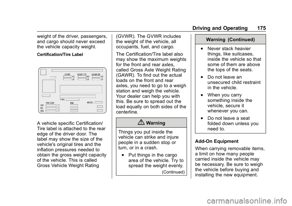 CHEVROLET EXPRESS 2019  Owners Manual Chevrolet Express Owner Manual (GMNA-Localizing-U.S./Canada/Mexico-
12146162) - 2019 - crc - 11/26/18
Driving and Operating 175
weight of the driver, passengers,
and cargo should never exceed
the vehi