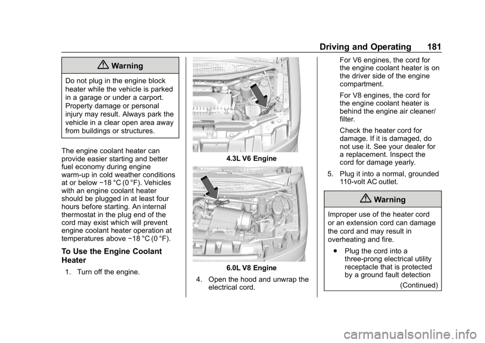 CHEVROLET EXPRESS 2019 Owners Manual Chevrolet Express Owner Manual (GMNA-Localizing-U.S./Canada/Mexico-
12146162) - 2019 - crc - 11/26/18
Driving and Operating 181
{Warning
Do not plug in the engine block
heater while the vehicle is par CHEVROLET EXPRESS 2019 Owners Manual Chevrolet Express Owner Manual (GMNA-Localizing-U.S./Canada/Mexico-
12146162) - 2019 - crc - 11/26/18
Driving and Operating 181
{Warning
Do not plug in the engine block
heater while the vehicle is par