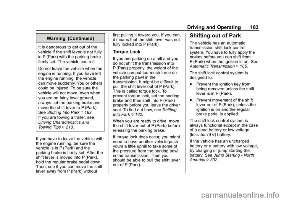 CHEVROLET EXPRESS 2019 Owners Manual Chevrolet Express Owner Manual (GMNA-Localizing-U.S./Canada/Mexico-
12146162) - 2019 - crc - 11/26/18
Driving and Operating 183
Warning (Continued)
It is dangerous to get out of the
vehicle if the shi CHEVROLET EXPRESS 2019 Owners Manual Chevrolet Express Owner Manual (GMNA-Localizing-U.S./Canada/Mexico-
12146162) - 2019 - crc - 11/26/18
Driving and Operating 183
Warning (Continued)
It is dangerous to get out of the
vehicle if the shi