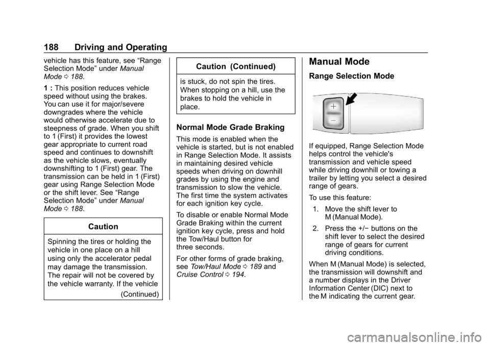 CHEVROLET EXPRESS 2019 Owners Manual Chevrolet Express Owner Manual (GMNA-Localizing-U.S./Canada/Mexico-
12146162) - 2019 - crc - 11/26/18
188 Driving and Operating
vehicle has this feature, see“Range
Selection Mode” underManual
Mode CHEVROLET EXPRESS 2019 Owners Manual Chevrolet Express Owner Manual (GMNA-Localizing-U.S./Canada/Mexico-
12146162) - 2019 - crc - 11/26/18
188 Driving and Operating
vehicle has this feature, see“Range
Selection Mode” underManual
Mode