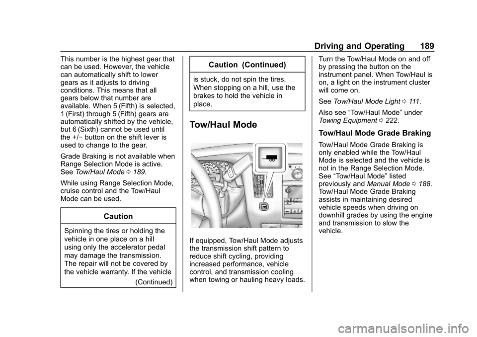 CHEVROLET EXPRESS 2019 Owners Manual Chevrolet Express Owner Manual (GMNA-Localizing-U.S./Canada/Mexico-
12146162) - 2019 - crc - 11/26/18
Driving and Operating 189
This number is the highest gear that
can be used. However, the vehicle
c CHEVROLET EXPRESS 2019 Owners Manual Chevrolet Express Owner Manual (GMNA-Localizing-U.S./Canada/Mexico-
12146162) - 2019 - crc - 11/26/18
Driving and Operating 189
This number is the highest gear that
can be used. However, the vehicle
c