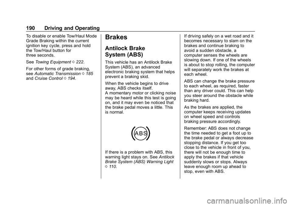 CHEVROLET EXPRESS 2019 Owners Manual Chevrolet Express Owner Manual (GMNA-Localizing-U.S./Canada/Mexico-
12146162) - 2019 - crc - 11/26/18
190 Driving and Operating
To disable or enable Tow/Haul Mode
Grade Braking within the current
igni CHEVROLET EXPRESS 2019 Owners Manual Chevrolet Express Owner Manual (GMNA-Localizing-U.S./Canada/Mexico-
12146162) - 2019 - crc - 11/26/18
190 Driving and Operating
To disable or enable Tow/Haul Mode
Grade Braking within the current
igni