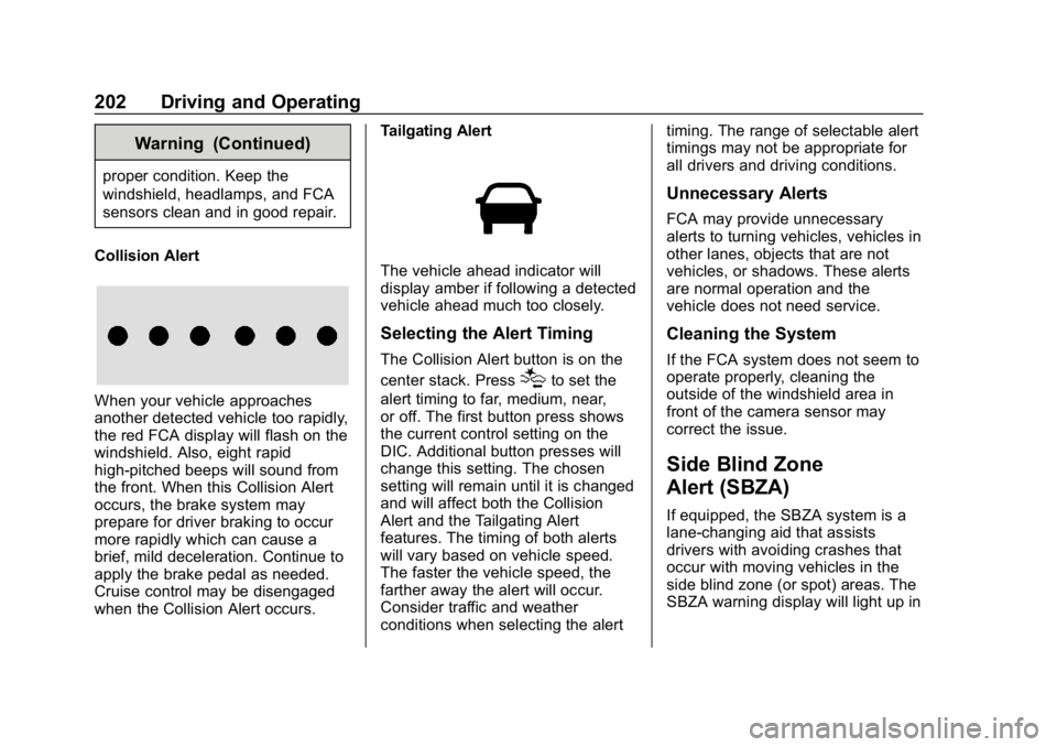 CHEVROLET EXPRESS 2019 Owners Manual Chevrolet Express Owner Manual (GMNA-Localizing-U.S./Canada/Mexico-
12146162) - 2019 - crc - 11/26/18
202 Driving and Operating
Warning (Continued)
proper condition. Keep the
windshield, headlamps, an CHEVROLET EXPRESS 2019 Owners Manual Chevrolet Express Owner Manual (GMNA-Localizing-U.S./Canada/Mexico-
12146162) - 2019 - crc - 11/26/18
202 Driving and Operating
Warning (Continued)
proper condition. Keep the
windshield, headlamps, an