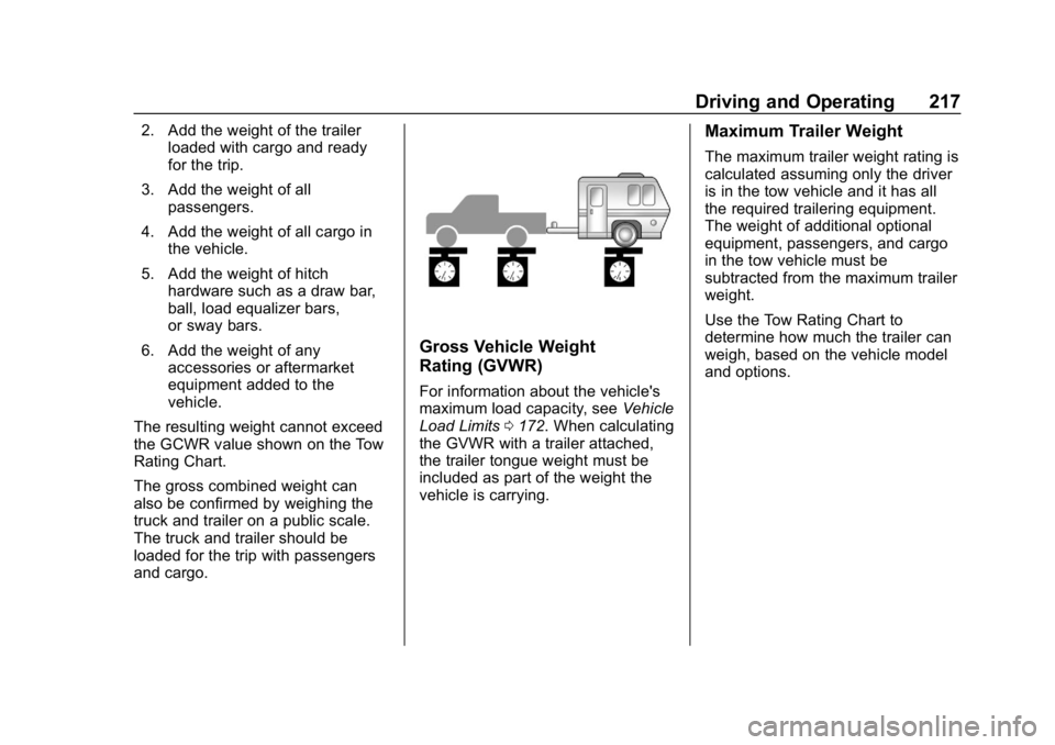 CHEVROLET EXPRESS 2019 Owners Manual Chevrolet Express Owner Manual (GMNA-Localizing-U.S./Canada/Mexico-
12146162) - 2019 - crc - 11/26/18
Driving and Operating 217
2. Add the weight of the trailerloaded with cargo and ready
for the trip CHEVROLET EXPRESS 2019 Owners Manual Chevrolet Express Owner Manual (GMNA-Localizing-U.S./Canada/Mexico-
12146162) - 2019 - crc - 11/26/18
Driving and Operating 217
2. Add the weight of the trailerloaded with cargo and ready
for the trip
