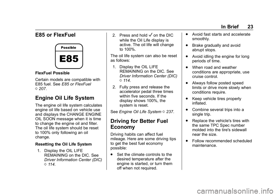 CHEVROLET EXPRESS 2019 Owners Guide Chevrolet Express Owner Manual (GMNA-Localizing-U.S./Canada/Mexico-
12146162) - 2019 - crc - 11/26/18
In Brief 23
E85 or FlexFuel
FlexFuel Possible
Certain models are compatible with
E85 fuel. SeeE85 
