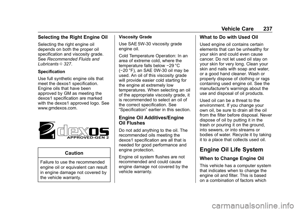 CHEVROLET EXPRESS 2019 Owners Manual Chevrolet Express Owner Manual (GMNA-Localizing-U.S./Canada/Mexico-
12146162) - 2019 - crc - 11/26/18
Vehicle Care 237
Selecting the Right Engine Oil
Selecting the right engine oil
depends on both the CHEVROLET EXPRESS 2019 Owners Manual Chevrolet Express Owner Manual (GMNA-Localizing-U.S./Canada/Mexico-
12146162) - 2019 - crc - 11/26/18
Vehicle Care 237
Selecting the Right Engine Oil
Selecting the right engine oil
depends on both the