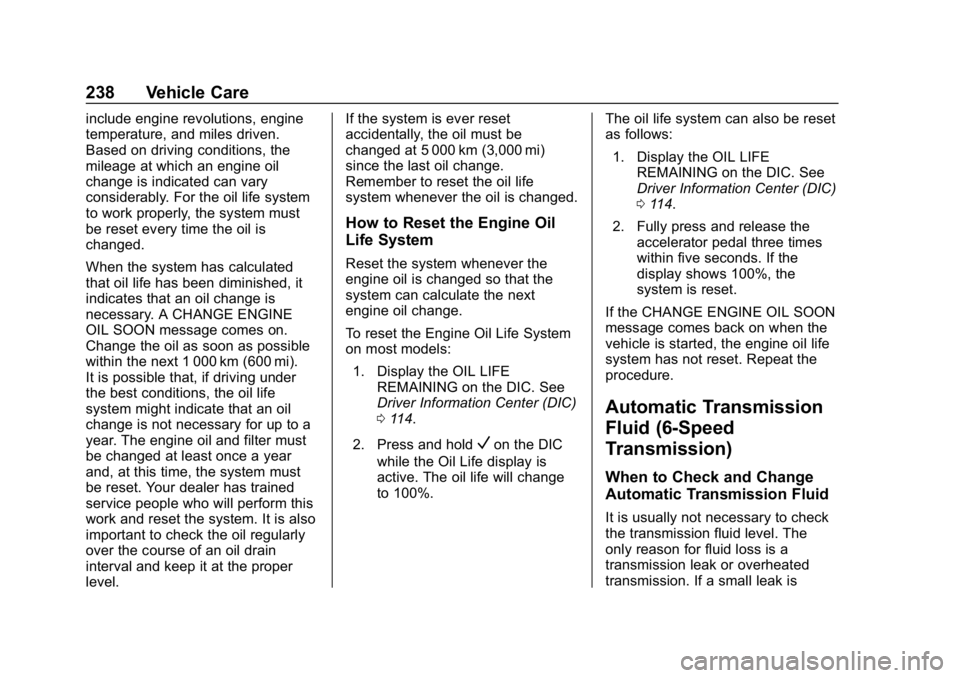 CHEVROLET EXPRESS 2019 Owners Manual Chevrolet Express Owner Manual (GMNA-Localizing-U.S./Canada/Mexico-
12146162) - 2019 - crc - 11/26/18
238 Vehicle Care
include engine revolutions, engine
temperature, and miles driven.
Based on drivin CHEVROLET EXPRESS 2019 Owners Manual Chevrolet Express Owner Manual (GMNA-Localizing-U.S./Canada/Mexico-
12146162) - 2019 - crc - 11/26/18
238 Vehicle Care
include engine revolutions, engine
temperature, and miles driven.
Based on drivin