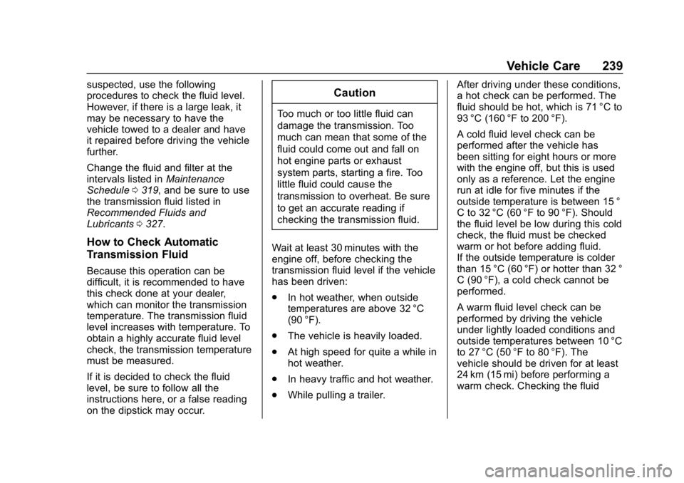 CHEVROLET EXPRESS 2019 Owners Manual Chevrolet Express Owner Manual (GMNA-Localizing-U.S./Canada/Mexico-
12146162) - 2019 - crc - 11/26/18
Vehicle Care 239
suspected, use the following
procedures to check the fluid level.
However, if the CHEVROLET EXPRESS 2019 Owners Manual Chevrolet Express Owner Manual (GMNA-Localizing-U.S./Canada/Mexico-
12146162) - 2019 - crc - 11/26/18
Vehicle Care 239
suspected, use the following
procedures to check the fluid level.
However, if the