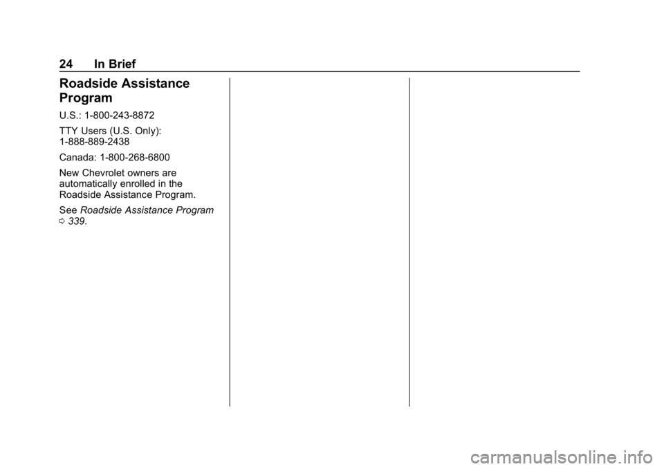 CHEVROLET EXPRESS 2019 Owners Guide Chevrolet Express Owner Manual (GMNA-Localizing-U.S./Canada/Mexico-
12146162) - 2019 - crc - 11/26/18
24 In Brief
Roadside Assistance
Program
U.S.: 1-800-243-8872
TTY Users (U.S. Only):
1-888-889-2438