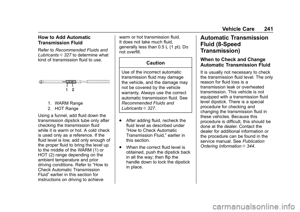 CHEVROLET EXPRESS 2019  Owners Manual Chevrolet Express Owner Manual (GMNA-Localizing-U.S./Canada/Mexico-
12146162) - 2019 - crc - 11/26/18
Vehicle Care 241
How to Add Automatic
Transmission Fluid
Refer toRecommended Fluids and
Lubricants