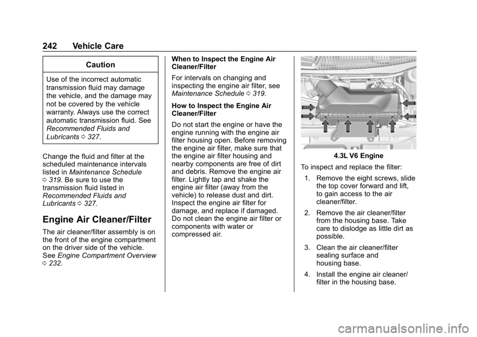 CHEVROLET EXPRESS 2019  Owners Manual Chevrolet Express Owner Manual (GMNA-Localizing-U.S./Canada/Mexico-
12146162) - 2019 - crc - 11/26/18
242 Vehicle Care
Caution
Use of the incorrect automatic
transmission fluid may damage
the vehicle,