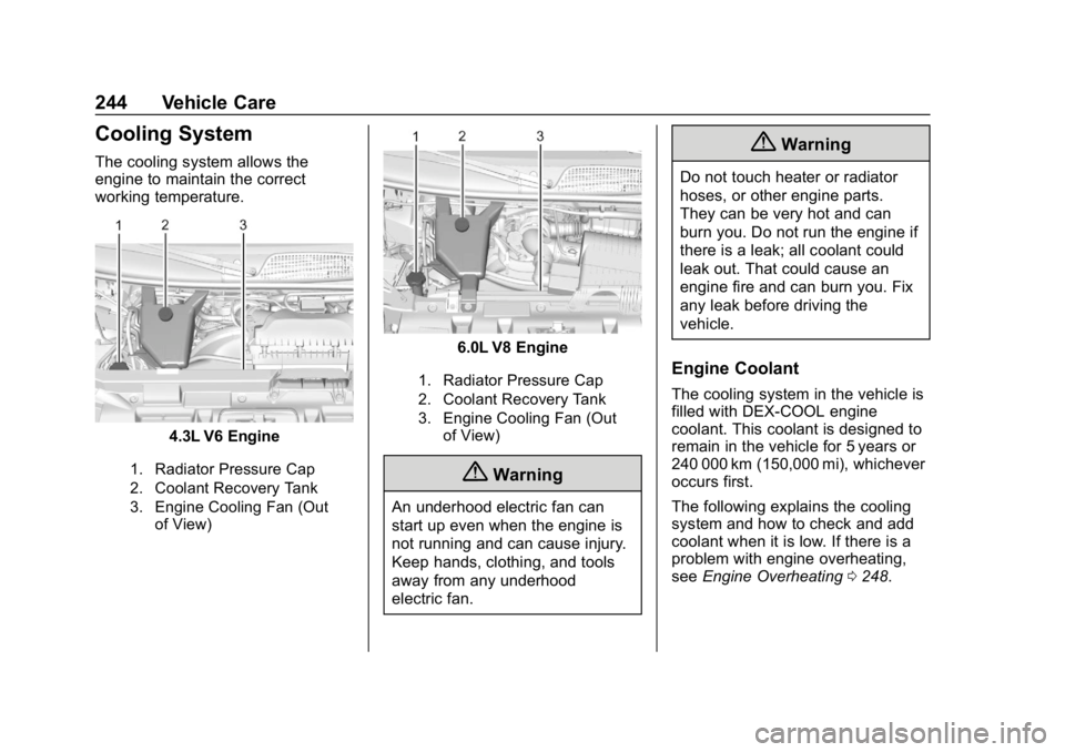 CHEVROLET EXPRESS 2019  Owners Manual Chevrolet Express Owner Manual (GMNA-Localizing-U.S./Canada/Mexico-
12146162) - 2019 - crc - 11/26/18
244 Vehicle Care
Cooling System
The cooling system allows the
engine to maintain the correct
worki
