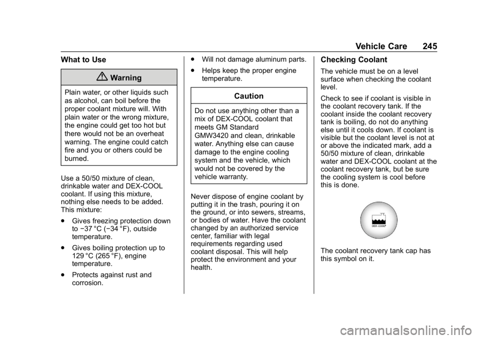 CHEVROLET EXPRESS 2019  Owners Manual Chevrolet Express Owner Manual (GMNA-Localizing-U.S./Canada/Mexico-
12146162) - 2019 - crc - 11/26/18
Vehicle Care 245
What to Use
{Warning
Plain water, or other liquids such
as alcohol, can boil befo