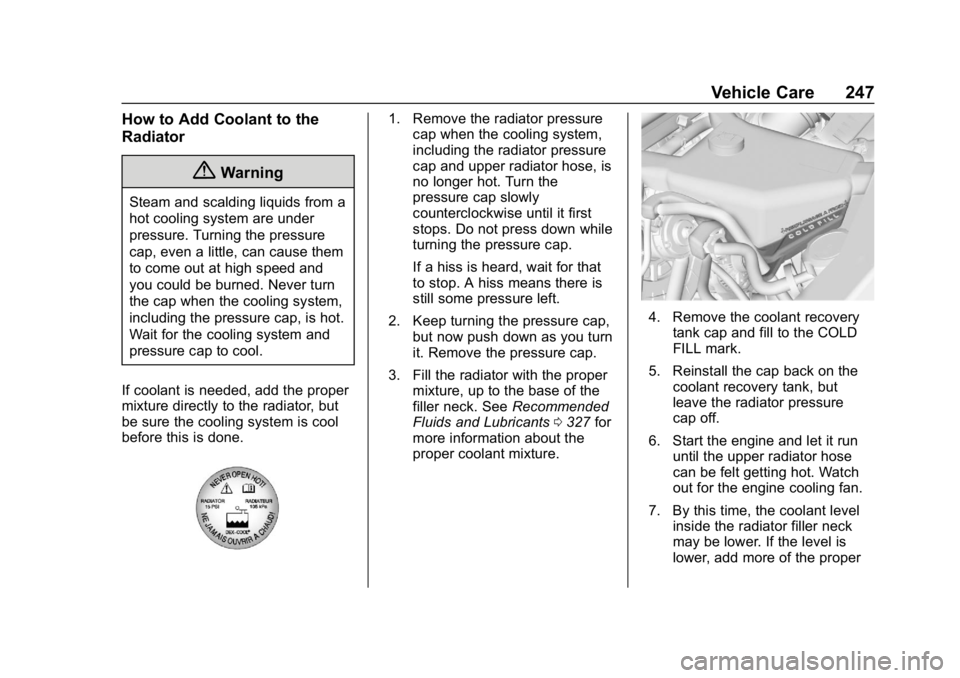 CHEVROLET EXPRESS 2019  Owners Manual Chevrolet Express Owner Manual (GMNA-Localizing-U.S./Canada/Mexico-
12146162) - 2019 - crc - 11/26/18
Vehicle Care 247
How to Add Coolant to the
Radiator
{Warning
Steam and scalding liquids from a
hot