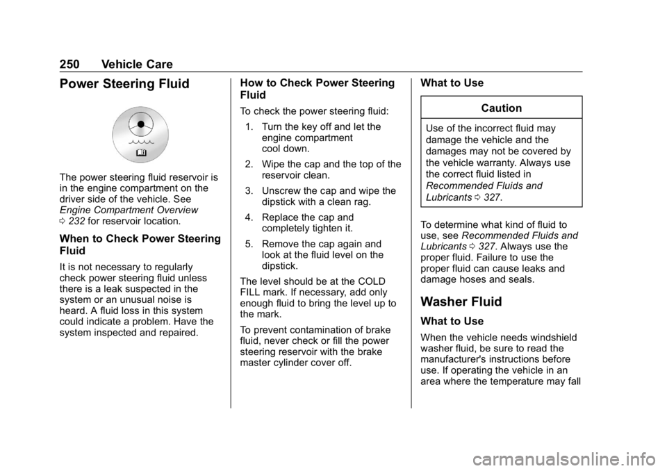 CHEVROLET EXPRESS 2019 Owners Manual Chevrolet Express Owner Manual (GMNA-Localizing-U.S./Canada/Mexico-
12146162) - 2019 - crc - 11/26/18
250 Vehicle Care
Power Steering Fluid
The power steering fluid reservoir is
in the engine compartm CHEVROLET EXPRESS 2019 Owners Manual Chevrolet Express Owner Manual (GMNA-Localizing-U.S./Canada/Mexico-
12146162) - 2019 - crc - 11/26/18
250 Vehicle Care
Power Steering Fluid
The power steering fluid reservoir is
in the engine compartm