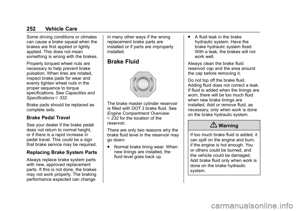 CHEVROLET EXPRESS 2019  Owners Manual Chevrolet Express Owner Manual (GMNA-Localizing-U.S./Canada/Mexico-
12146162) - 2019 - crc - 11/26/18
252 Vehicle Care
Some driving conditions or climates
can cause a brake squeal when the
brakes are 