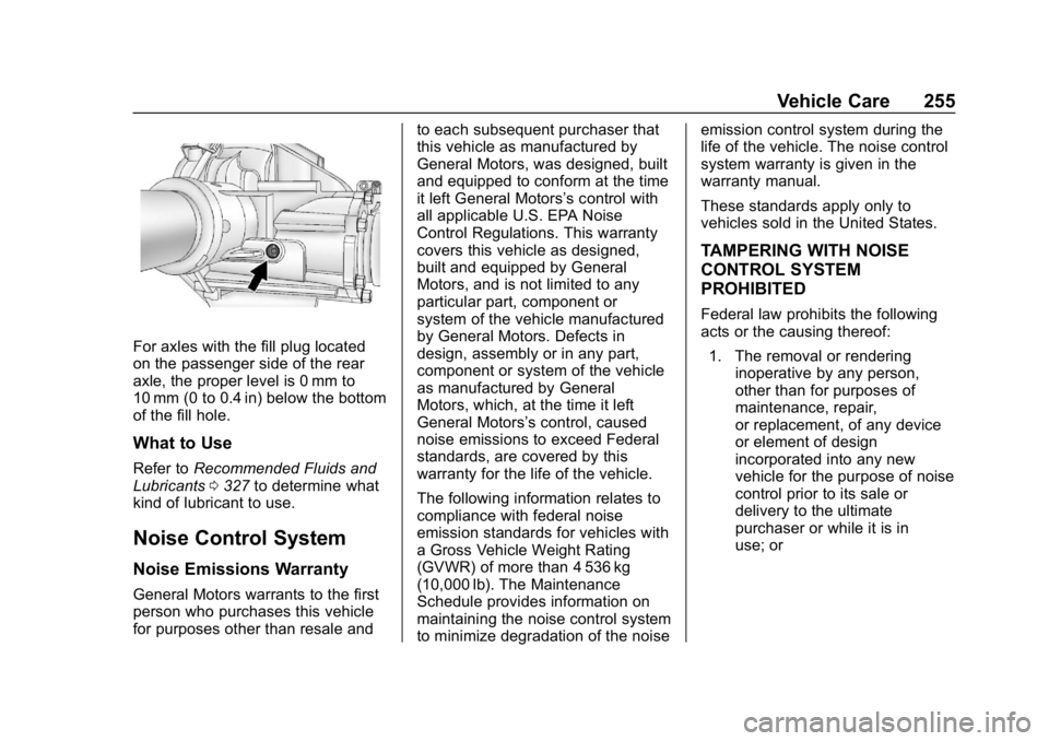 CHEVROLET EXPRESS 2019 Owners Manual Chevrolet Express Owner Manual (GMNA-Localizing-U.S./Canada/Mexico-
12146162) - 2019 - crc - 11/26/18
Vehicle Care 255
For axles with the fill plug located
on the passenger side of the rear
axle, the CHEVROLET EXPRESS 2019 Owners Manual Chevrolet Express Owner Manual (GMNA-Localizing-U.S./Canada/Mexico-
12146162) - 2019 - crc - 11/26/18
Vehicle Care 255
For axles with the fill plug located
on the passenger side of the rear
axle, the