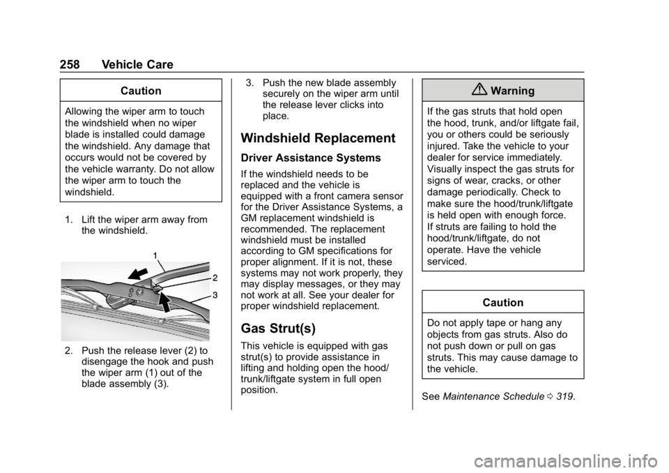 CHEVROLET EXPRESS 2019 Owners Manual Chevrolet Express Owner Manual (GMNA-Localizing-U.S./Canada/Mexico-
12146162) - 2019 - crc - 11/26/18
258 Vehicle Care
Caution
Allowing the wiper arm to touch
the windshield when no wiper
blade is ins CHEVROLET EXPRESS 2019 Owners Manual Chevrolet Express Owner Manual (GMNA-Localizing-U.S./Canada/Mexico-
12146162) - 2019 - crc - 11/26/18
258 Vehicle Care
Caution
Allowing the wiper arm to touch
the windshield when no wiper
blade is ins