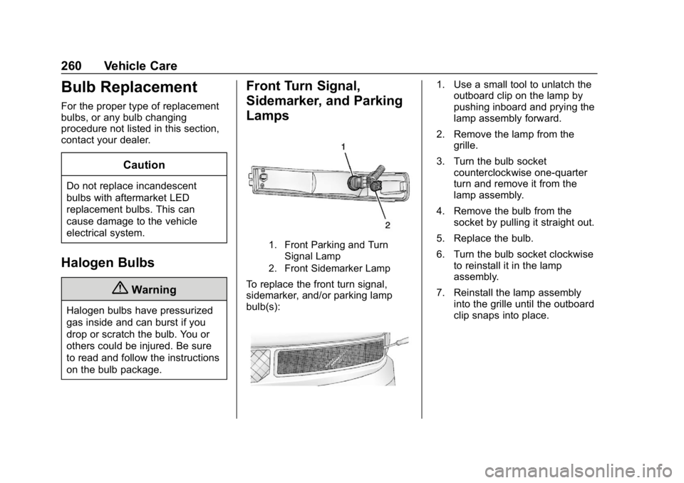 CHEVROLET EXPRESS 2019 Owners Manual Chevrolet Express Owner Manual (GMNA-Localizing-U.S./Canada/Mexico-
12146162) - 2019 - crc - 11/26/18
260 Vehicle Care
Bulb Replacement
For the proper type of replacement
bulbs, or any bulb changing
p CHEVROLET EXPRESS 2019 Owners Manual Chevrolet Express Owner Manual (GMNA-Localizing-U.S./Canada/Mexico-
12146162) - 2019 - crc - 11/26/18
260 Vehicle Care
Bulb Replacement
For the proper type of replacement
bulbs, or any bulb changing
p