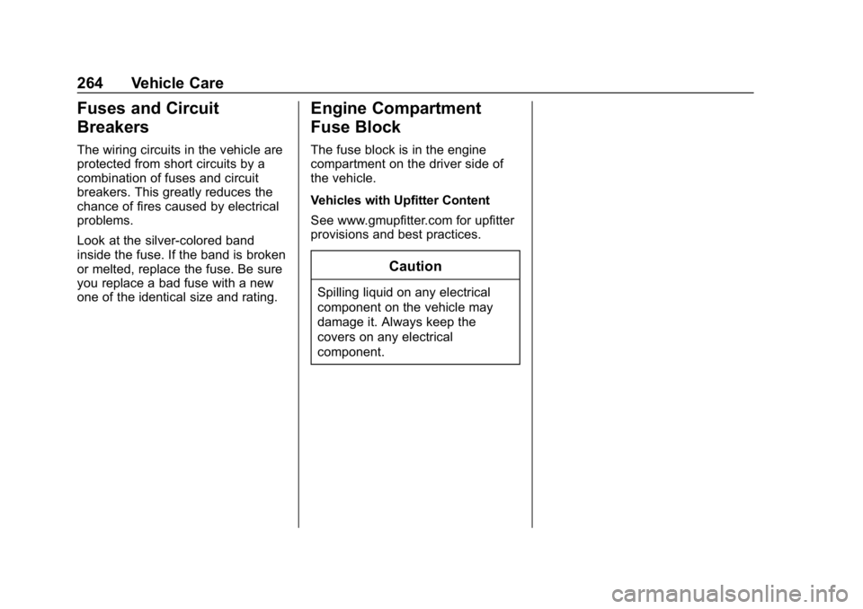 CHEVROLET EXPRESS 2019 Owners Manual Chevrolet Express Owner Manual (GMNA-Localizing-U.S./Canada/Mexico-
12146162) - 2019 - crc - 11/26/18
264 Vehicle Care
Fuses and Circuit
Breakers
The wiring circuits in the vehicle are
protected from CHEVROLET EXPRESS 2019 Owners Manual Chevrolet Express Owner Manual (GMNA-Localizing-U.S./Canada/Mexico-
12146162) - 2019 - crc - 11/26/18
264 Vehicle Care
Fuses and Circuit
Breakers
The wiring circuits in the vehicle are
protected from