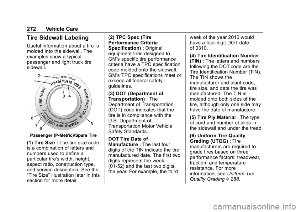 CHEVROLET EXPRESS 2019  Owners Manual Chevrolet Express Owner Manual (GMNA-Localizing-U.S./Canada/Mexico-
12146162) - 2019 - crc - 11/26/18
272 Vehicle Care
Tire Sidewall Labeling
Useful information about a tire is
molded into the sidewal