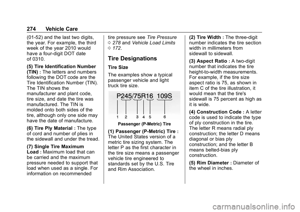 CHEVROLET EXPRESS 2019 Owners Manual Chevrolet Express Owner Manual (GMNA-Localizing-U.S./Canada/Mexico-
12146162) - 2019 - crc - 11/26/18
274 Vehicle Care
(01-52) and the last two digits,
the year. For example, the third
week of the yea CHEVROLET EXPRESS 2019 Owners Manual Chevrolet Express Owner Manual (GMNA-Localizing-U.S./Canada/Mexico-
12146162) - 2019 - crc - 11/26/18
274 Vehicle Care
(01-52) and the last two digits,
the year. For example, the third
week of the yea